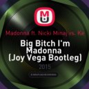 Madonna ft. Nicki Minaj vs. Ke - Big Bitch I'm Madonna