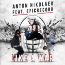 Anton Nikolaev Feat. Epicrecord - Like a War
