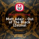 Matt Adair, Zelmal - Matt Adair - Out of The Black (Zelmal Remix)_Master (Remix)