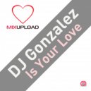 DJ Gonzalez - Is Your Love