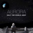 Aurora - Half the World Away (Original mix)