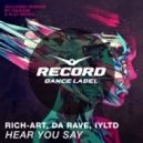 Rich-Art, Da Rave, IYLTD - Hear You Say