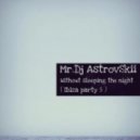 Mr.Dj AstrovSkii - Without sleeping the night