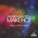 Andrey Kravtsov - Make It Hot (Toly Braun Remix)