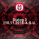 A.G.Uriy.(Alexandr Uriy) - Dialog 3 (10.11.2015-A.G.U.