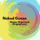 Naked Guazo - Мaybe I'll get back