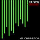 Dr. Carrasco - All Bitch
