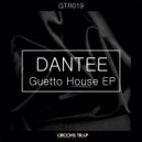 DANTEE - Guetto House