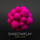 Shadowplay - One Love (Original Mix)