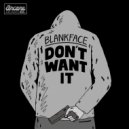Blankface, Hedex - Dont Want It