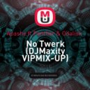 Apashe ft.Panther & Odalisk - No Twerk (DJMaxity VIPMIX-UP)