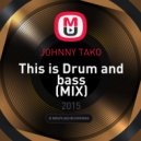 JOHNNY TAKO - This is Drum and bass (MIX)