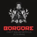 Borgore - Can\'t Squad With Us (ICHI Remix)