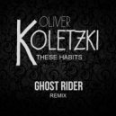 Oliver Koletzki - These Habits (Ghost Rider Remix)