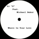 Dj S Feat. Michael Baker - Where Is Your Love