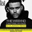 The Weekend - I Can\'t Feel My Face (DJ Vladkov Radio Edit)