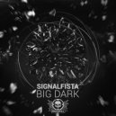 SIGNALFISTA - Big Dark (Original Mix)