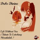 Duks Divine - Life Without You