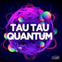 Tau Tau - Quantum