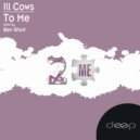 Ill Cows - To Me