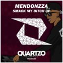 MendonZZa - Smack My Bitch Up