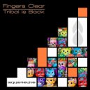 Fingers Clear - Tribal Is Back (Original Mix)