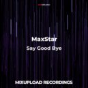 MaxStar - Say Good Bye