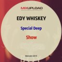 Edy Whiskey - Special Deep Show