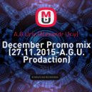A.G.Uriy.(Alexandr Uriy) - December Promo mix (27.11.2015-A.G.U. Prodaction)