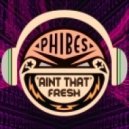 Phibes - Ain't That Fresh
