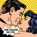 Tom Collins - Half A Pill