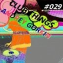 DJ Andrey Gorkin - Club Things #029
