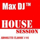 Max DJ - House Session - Absolute Classic # 01.