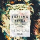 The Chainsmokers FT. XYLO - Setting Fires (We The People Remix)