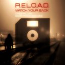 R.E.L.O.A.D. - Watch Your Back