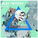 Alex Twitchy - Pump Me (Original Mix)