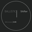 Ballistic - Shifter