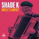 Shade k - Uncle's Advice
