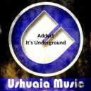 Addyct - It's Underground