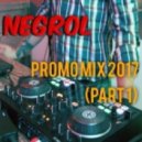 Negrol - Promo Mix 2017 (Part 1) ((Part 1))