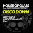 House Of Glass Ft. Giorgio Giordano - Disco Down (Gary Caos & Doctor Mawe! Rmx)