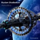 Ruslan Shalbekov - Atmosfera