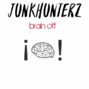 JunkHunterz - Brain Off