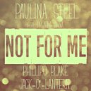 Paulina Steel - Not for Me (Jack-o\'-Lantern Remix)