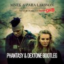 MNEK & Zara Larsson - Never Forget You (Phantasy & Dextone Bootleg)