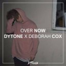 Dytone x Deborah Cox - Over Now (Extended Mix)