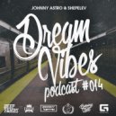 Johnny Astro, Shepelev - Dream Vibes PODCAST #014