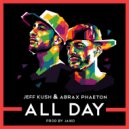 Abrax Phaeton & Jeff Kush - All Day (feat. Jeff Kush)