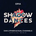 Opia - Shadow Dances (Dan Lypher & Dual Channels Remix) (Dan Lypher & Dual Channels Remix)
