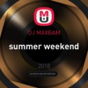 DJ MAXBAM - Summer Weekend